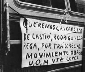 "Queremos las cabezas de Lastiri, Rodrigo y López Rega por traidores al movimiento obrero"